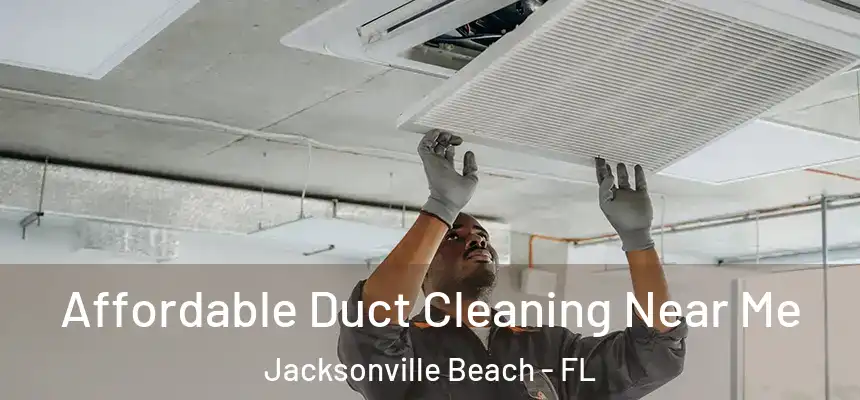 Affordable Duct Cleaning Near Me Jacksonville Beach - FL