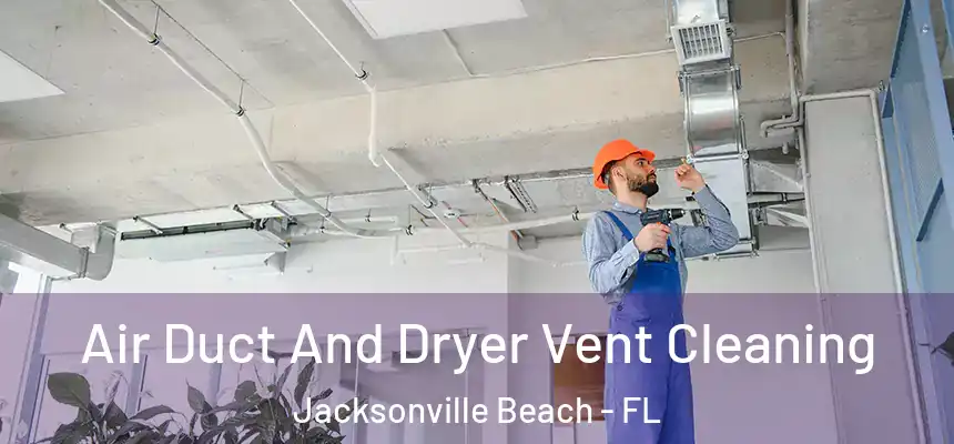 Air Duct And Dryer Vent Cleaning Jacksonville Beach - FL