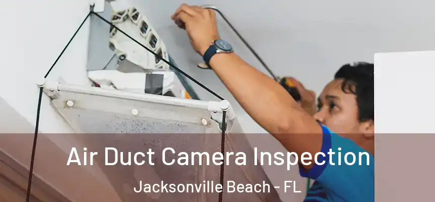 Air Duct Camera Inspection Jacksonville Beach - FL