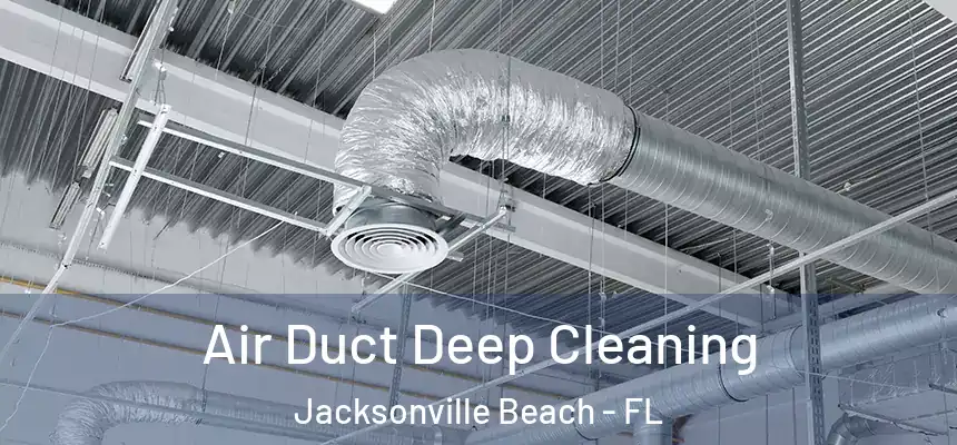 Air Duct Deep Cleaning Jacksonville Beach - FL