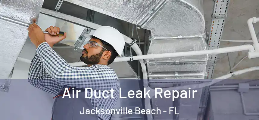Air Duct Leak Repair Jacksonville Beach - FL