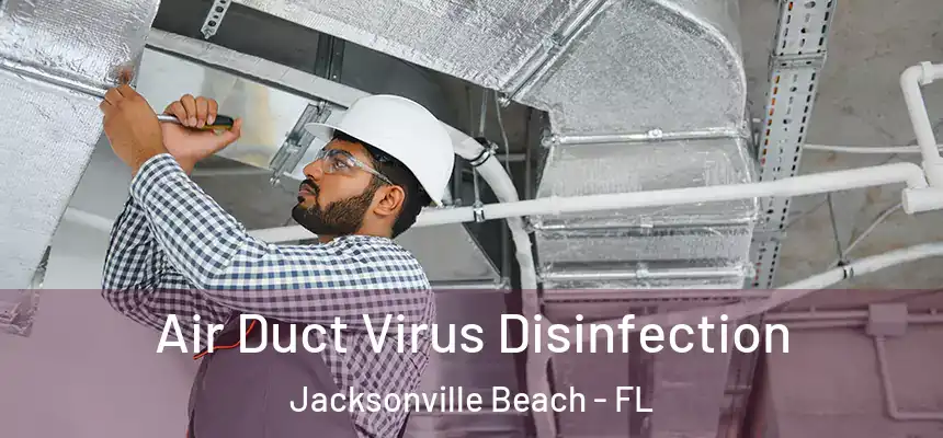 Air Duct Virus Disinfection Jacksonville Beach - FL