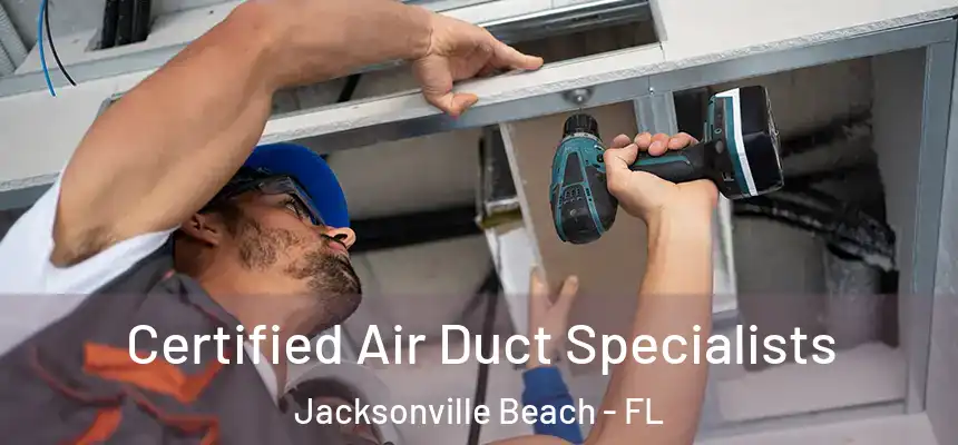 Certified Air Duct Specialists Jacksonville Beach - FL