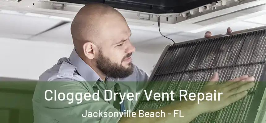 Clogged Dryer Vent Repair Jacksonville Beach - FL