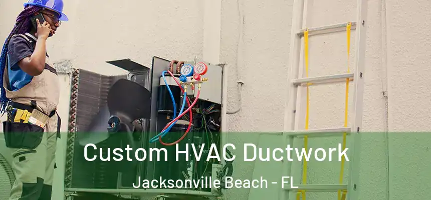 Custom HVAC Ductwork Jacksonville Beach - FL