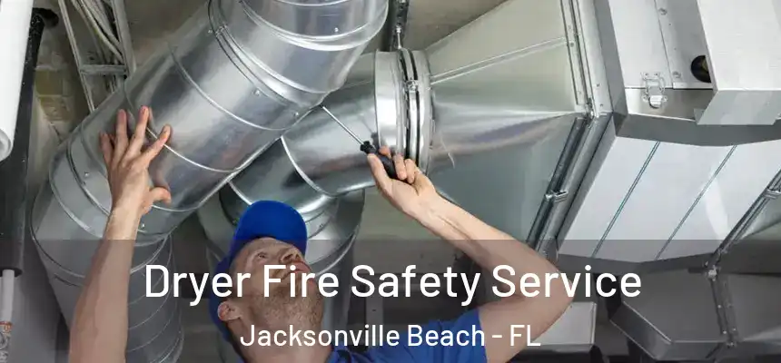 Dryer Fire Safety Service Jacksonville Beach - FL