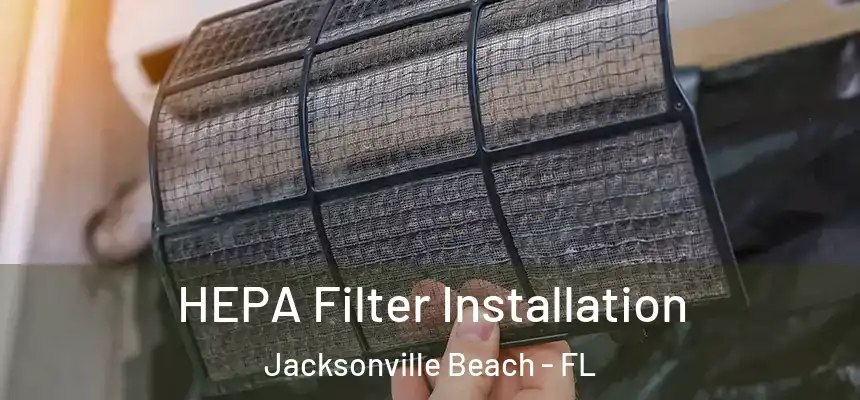 HEPA Filter Installation Jacksonville Beach - FL