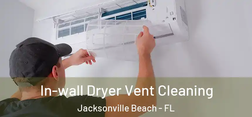 In-wall Dryer Vent Cleaning Jacksonville Beach - FL