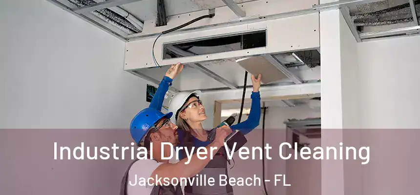 Industrial Dryer Vent Cleaning Jacksonville Beach - FL