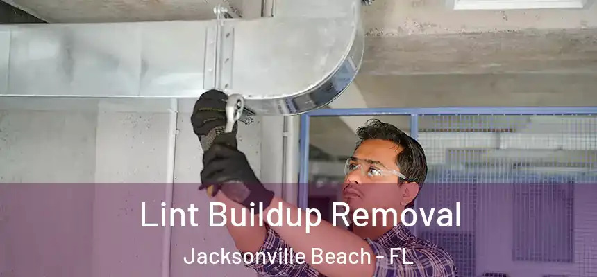 Lint Buildup Removal Jacksonville Beach - FL