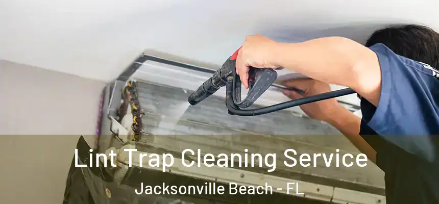 Lint Trap Cleaning Service Jacksonville Beach - FL