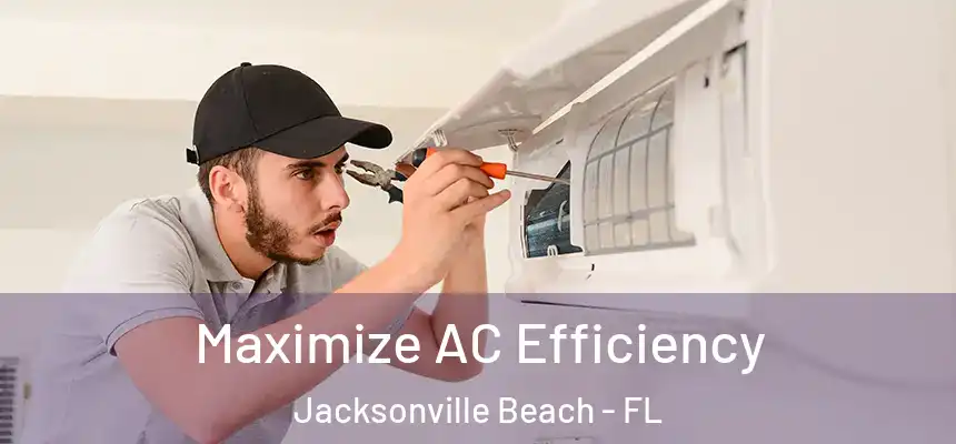 Maximize AC Efficiency Jacksonville Beach - FL