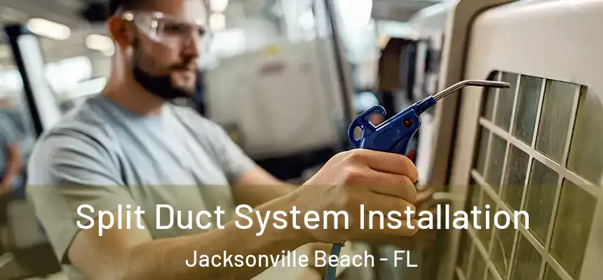 Split Duct System Installation Jacksonville Beach - FL