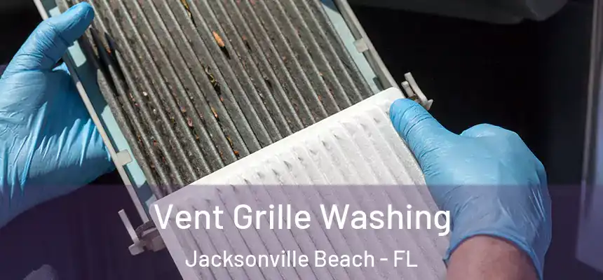 Vent Grille Washing Jacksonville Beach - FL