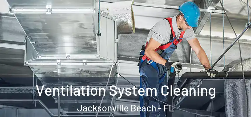 Ventilation System Cleaning Jacksonville Beach - FL