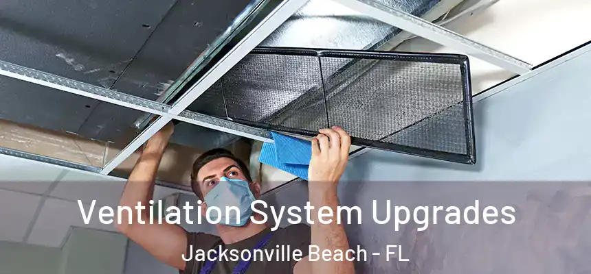 Ventilation System Upgrades Jacksonville Beach - FL
